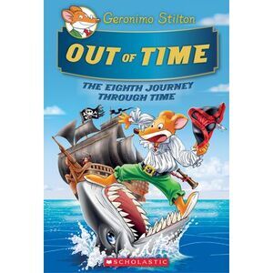 Out of Time (Geronimo Stilton Journey Through Time #8): Volume 8 -- Geronimo Sti